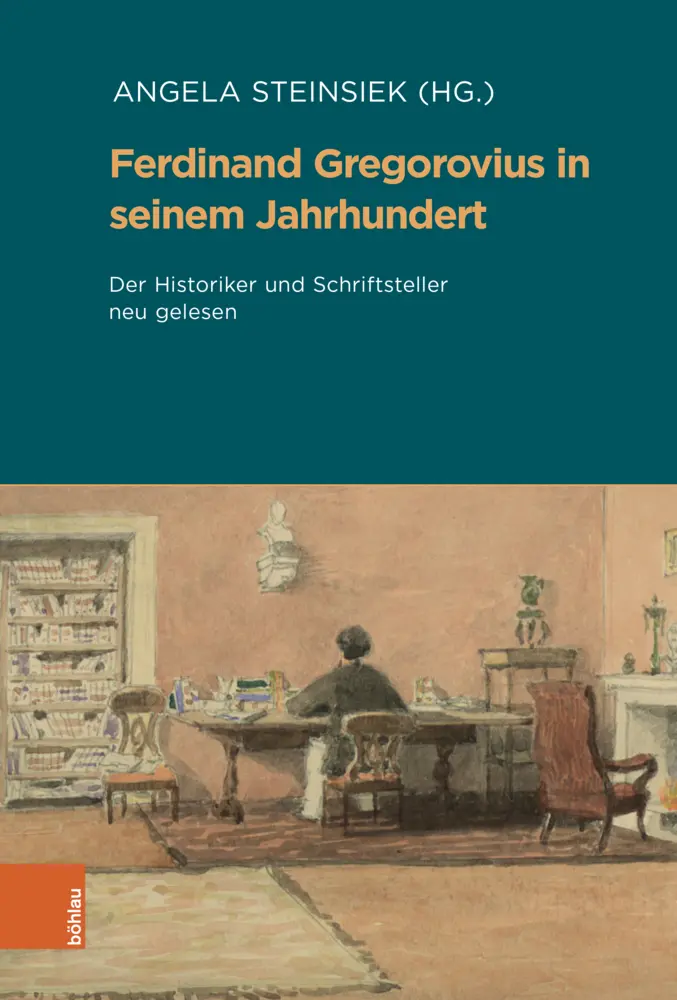 Cover: 9783412526498 | Ferdinand Gregorovius in seinem Jahrhundert | Angela Steinsiek (u. a.)