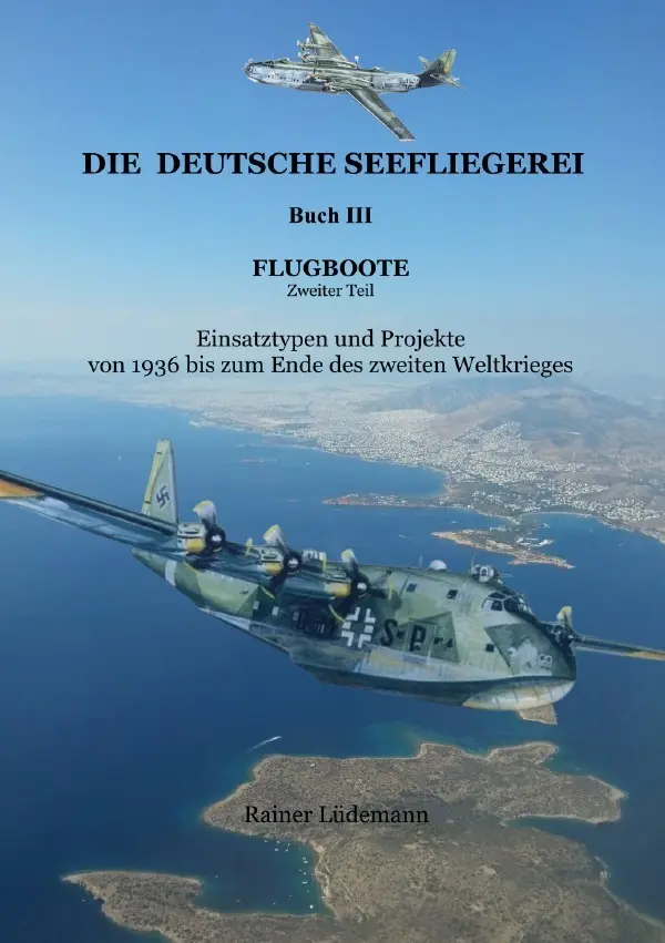 Cover: 9783565086498 | Die deutsche Seefliegerei Buch III Flugboote Teil II | Rainer Lüdemann
