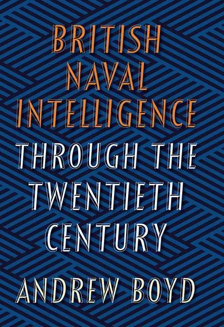 Cover: 9781526736598 | British Naval Intelligence Through the Twentieth C | Andrew Boyd