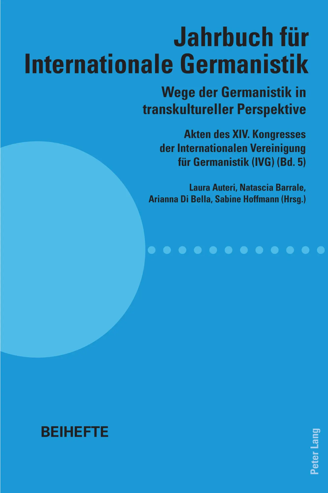 Wege der Germanistik in transkultureller Perspektive: Akten des XIV. Kongresses der Internationalen Vereinigung für Germanistik (IVG) (Bd. 5) - Jahrbuch für Internationale Germanistik - Beihefte