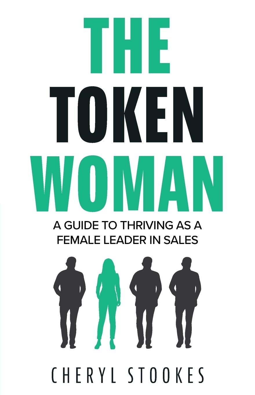 Cover: 9781525586798 | The Token Woman | A Guide to Thriving as a Female Leader in Sales
