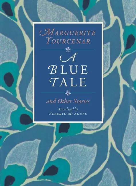 Cover: 9780226836898 | A Blue Tale and Other Stories | Marguerite Yourcenar | Taschenbuch