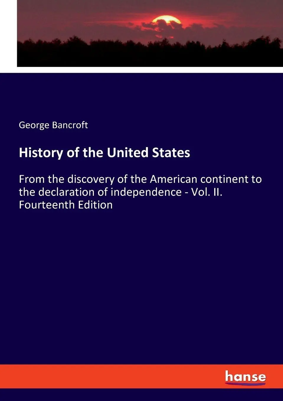 History of the United States: From the discovery of the American continent to the declaration of independence - Vol. II. Fourteenth Edition.DE