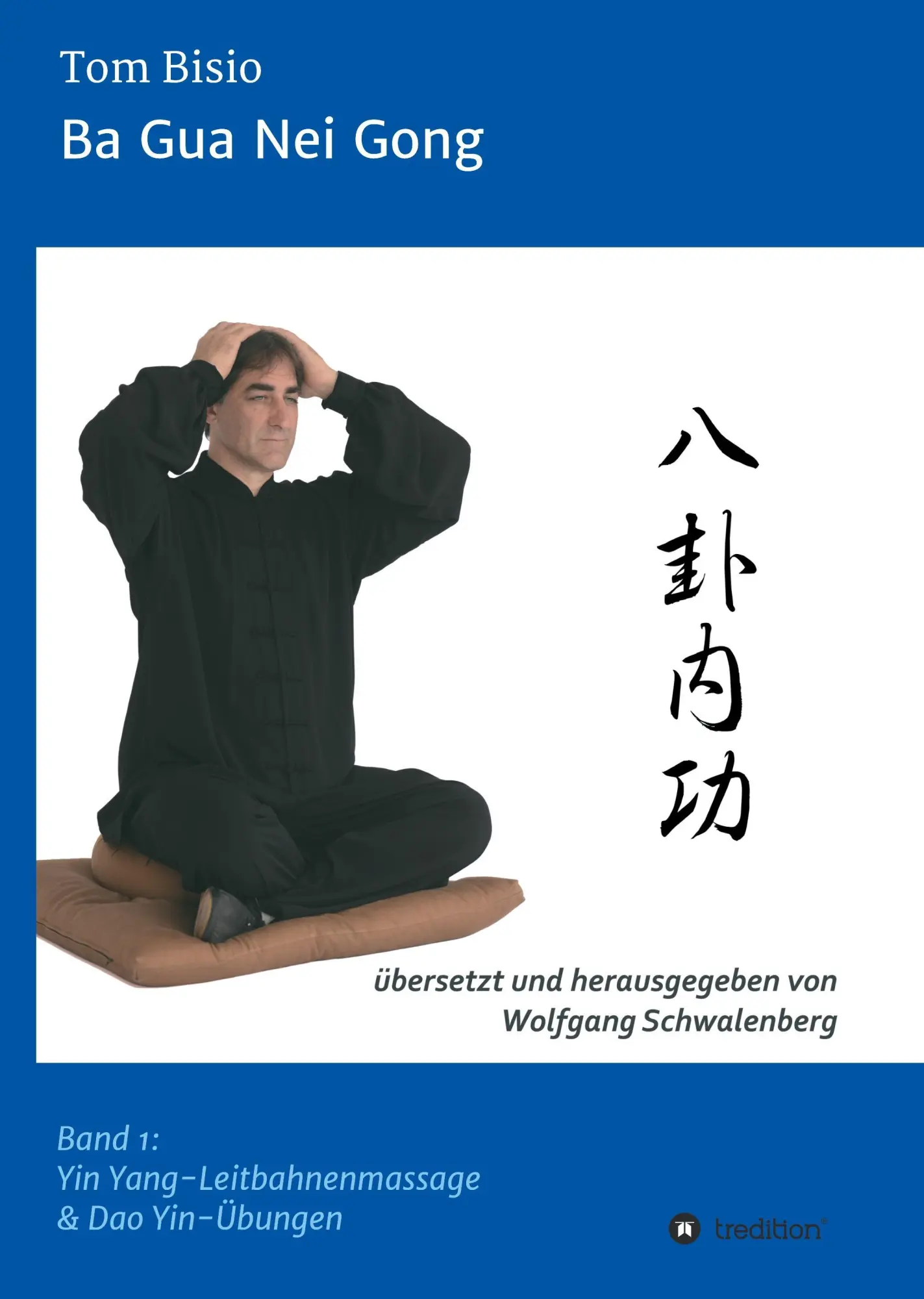 Cover: 9783734566998 | Ba Gua Nei Gong | Band 1: Yin Yang-Leitbahnenmassage &amp; Dao Yin-Übungen