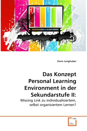 Das Konzept Personal Learning Environment in der Sekundarstufe II: | Missing Link zu individualisiertem, selbst organisiertem Lernen? | Doris Junghuber | Taschenbuch | Deutsch | VDM Verlag Dr. Müller - Junghuber, Doris