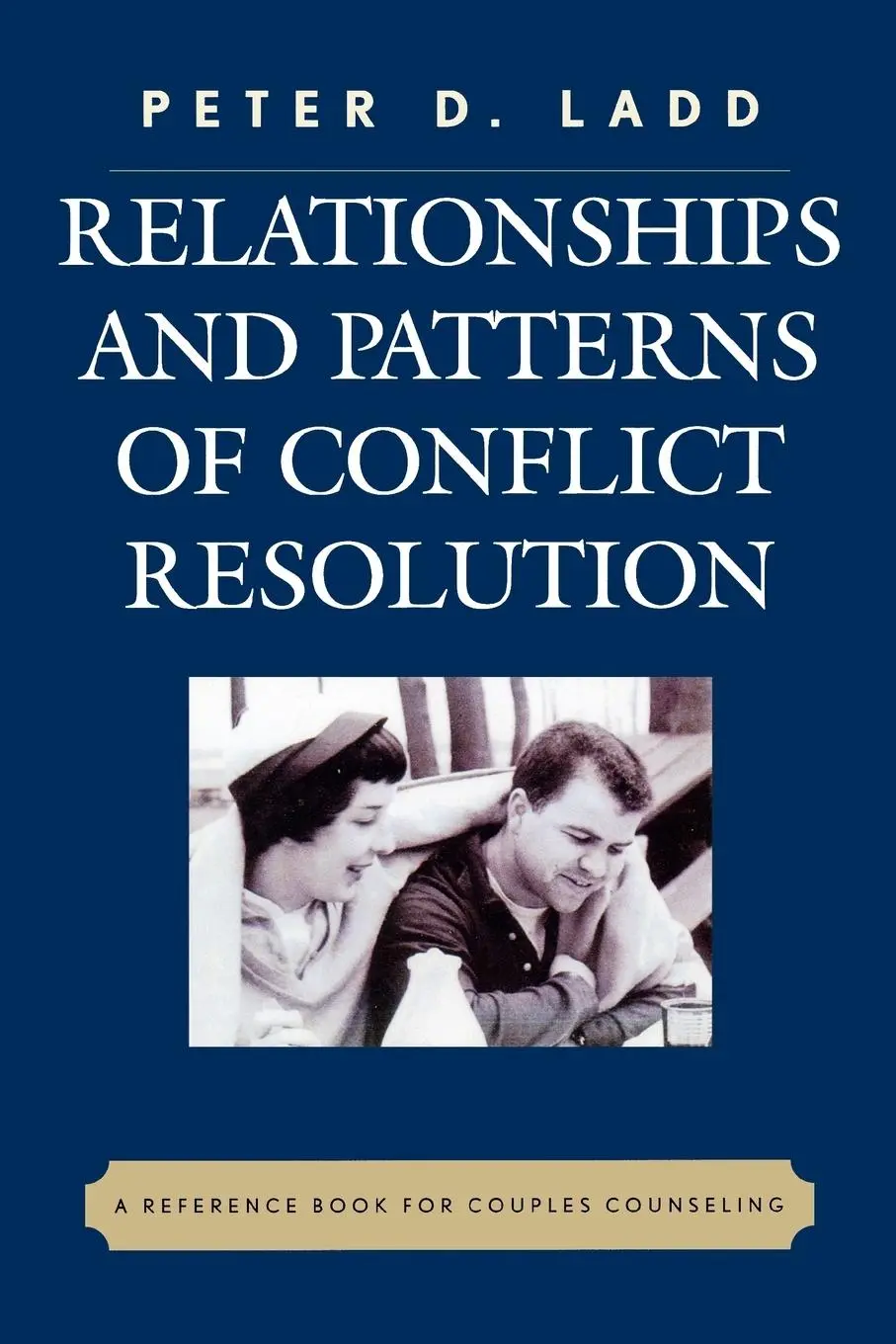Cover: 9780761837398 | Relationships and Patterns of Conflict Resolution | Peter D. Ladd