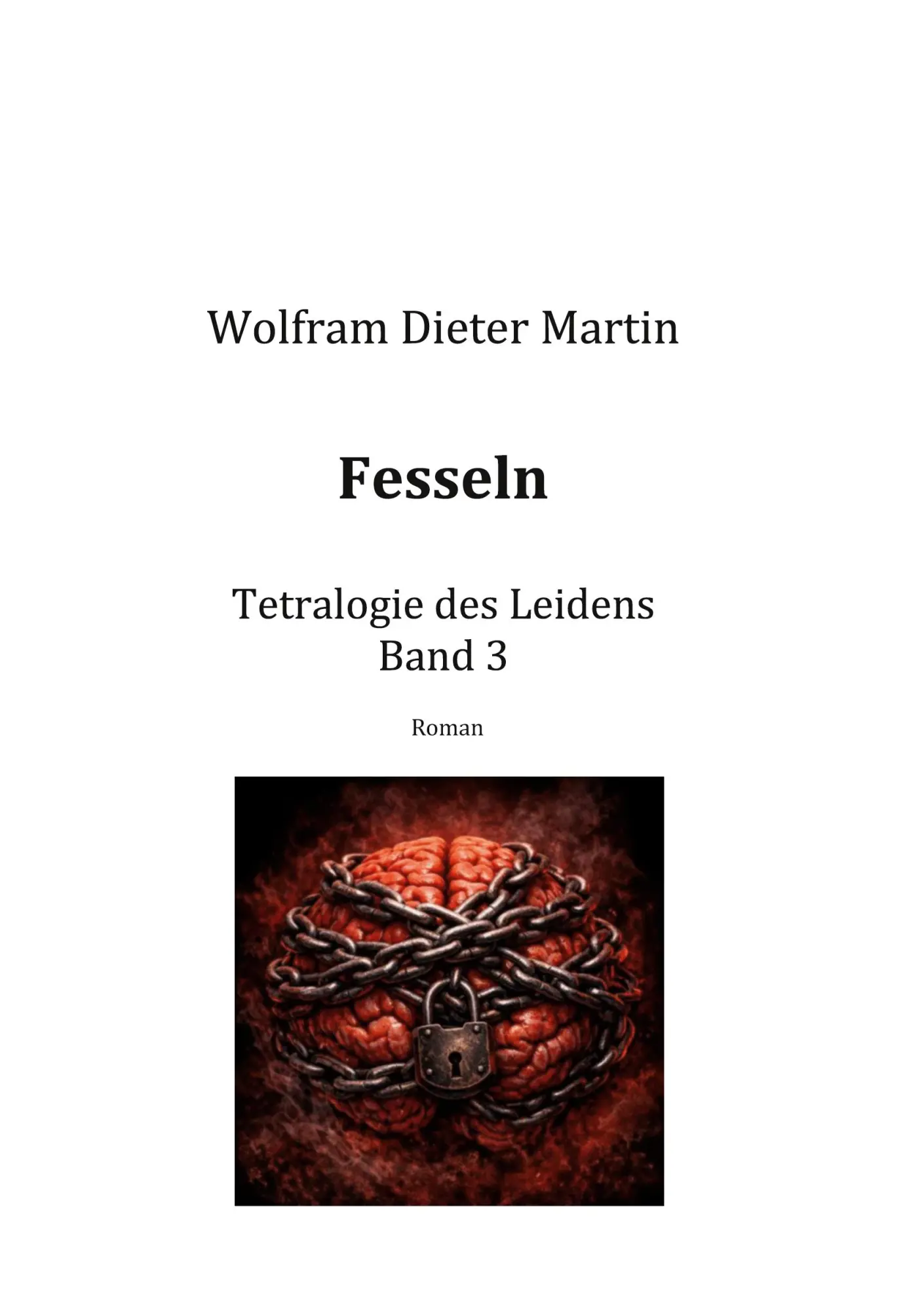 Cover: 9783696367398 | Fesseln | Tetralogie des Leidens | Wolfram Dieter Martin | Taschenbuch