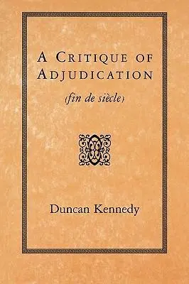 Cover: 9780674177598 | A Critique of Adjudication – fin de siècle (Paper) | Duncan Kennedy