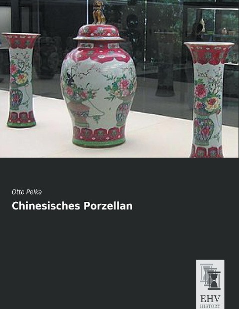 Chinesisches Porzellan | Otto Pelka | Taschenbuch | Paperback | 184 S. | Deutsch | 2015 | EHV-History | EAN 9783955647698 - Pelka, Otto