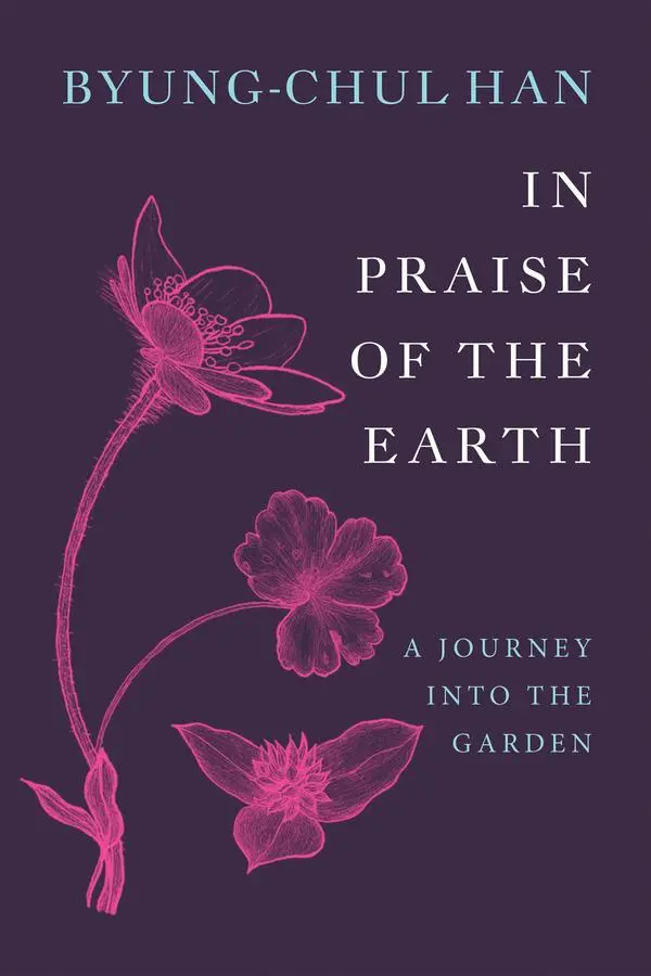 Cover: 9781509567898 | In Praise of the Earth | A Journey Into the Garden | Byung-Chul Han