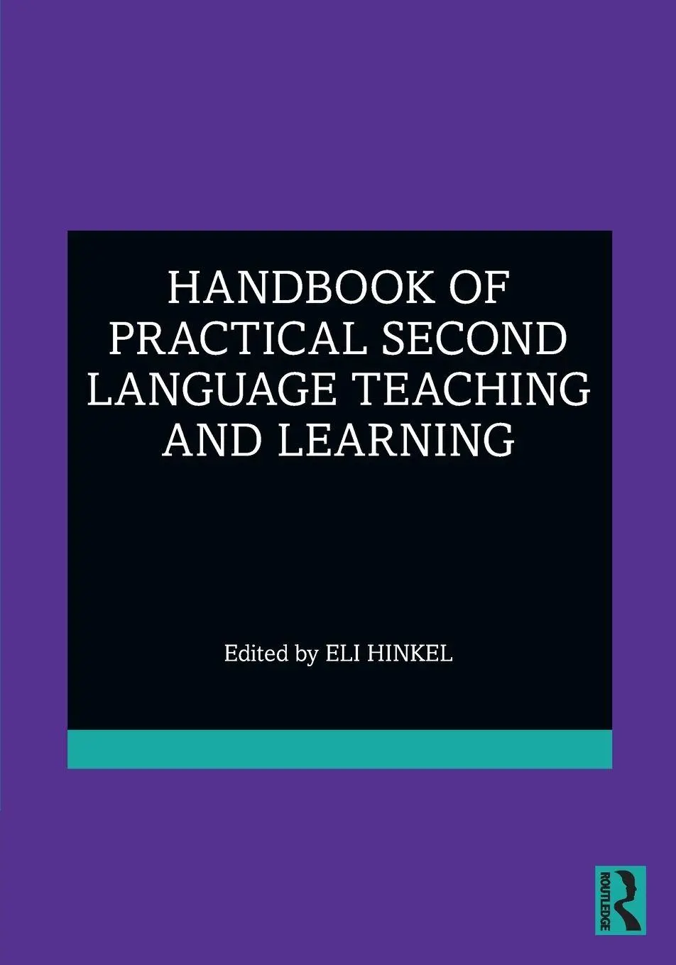 Cover: 9780367617998 | Handbook of Practical Second Language Teaching and Learning | Hinkel