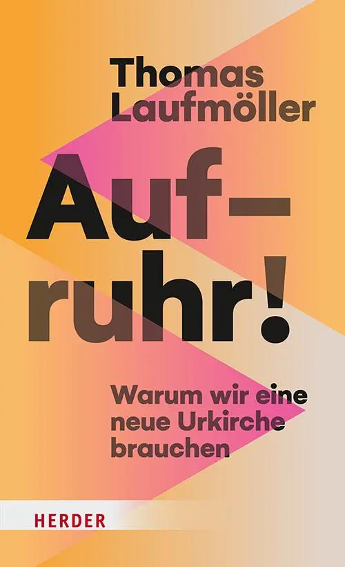 Cover: 9783451397998 | Aufruhr! | Warum wir eine neue Urkirche brauchen | Laufmöller (u. a.)