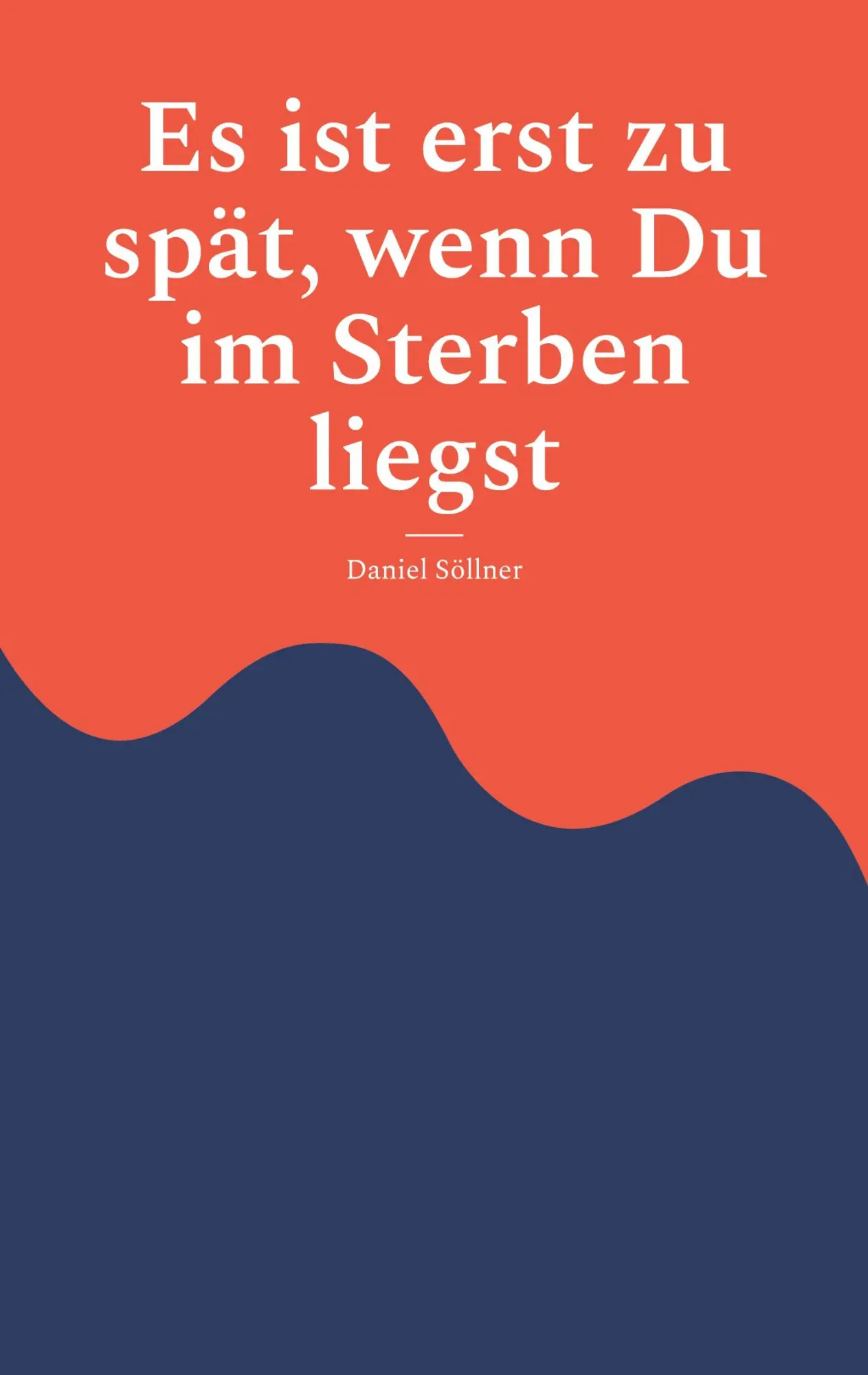 Cover: 9783769318098 | Es ist erst zu spät, wenn Du im Sterben liegst | Daniel Söllner | Buch