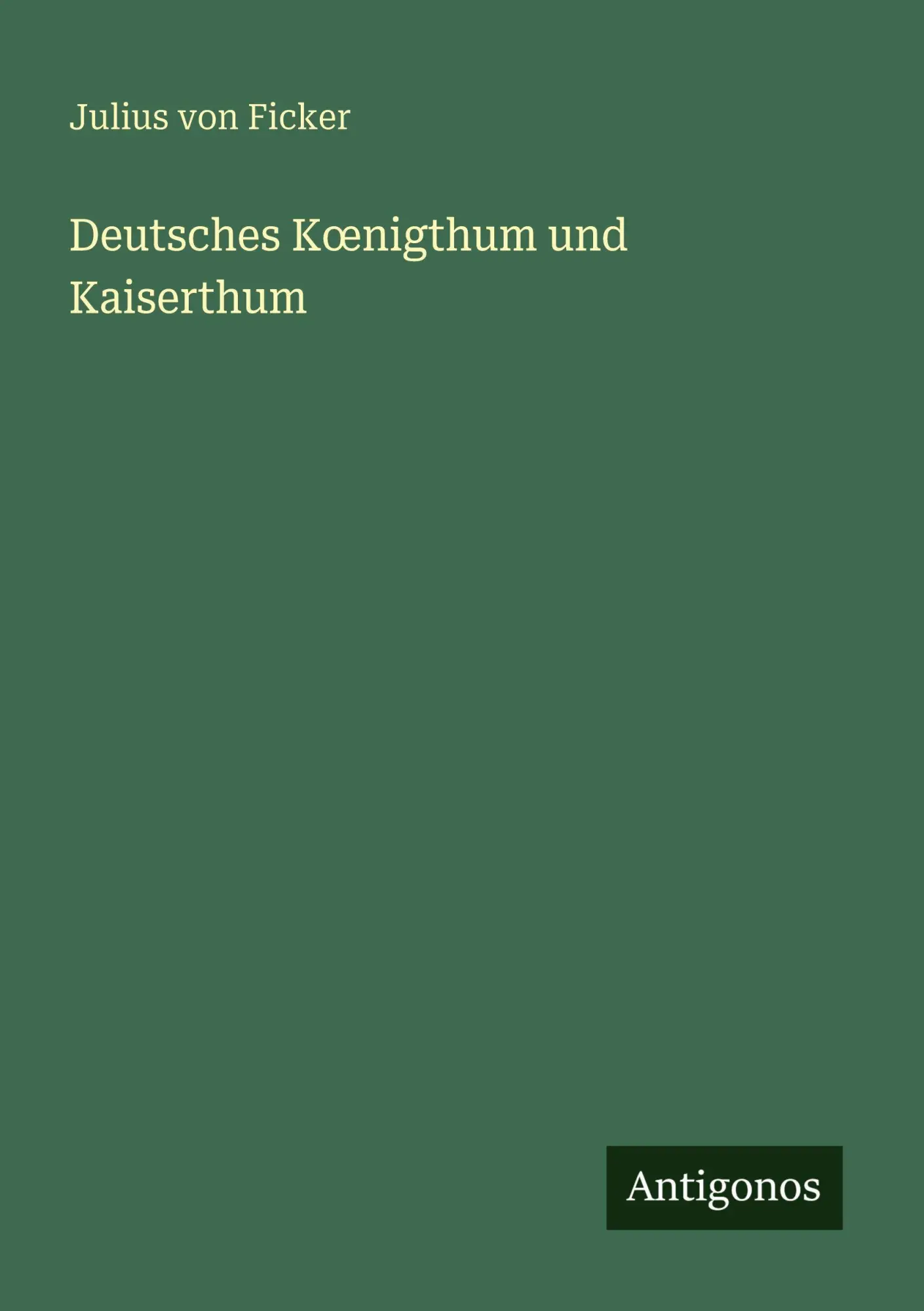 Cover: 9783388468198 | Deutsches K¿nigthum und Kaiserthum | Julius Von Ficker | Taschenbuch