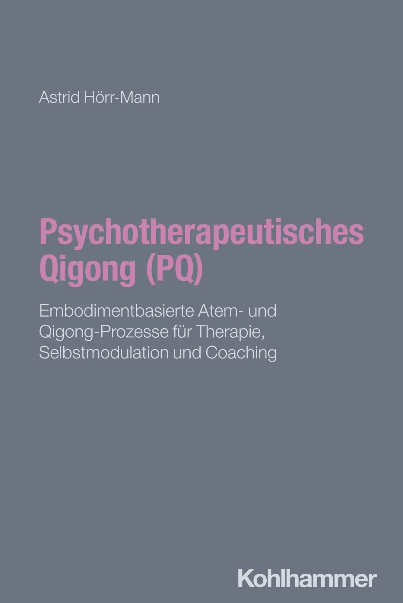 Cover: 9783170468498 | Psychotherapeutisches Qigong (PQ) | Astrid Hörr-Mann | Taschenbuch