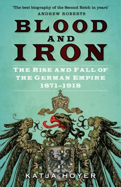 Cover: 9780750998598 | Blood and Iron | The Rise and Fall of the German Empire 1871-1918