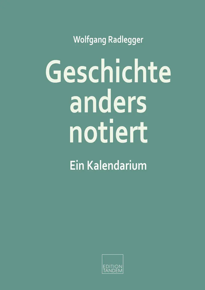 Cover: 9783904068598 | Geschichte anders notiert | Ein Kalendarium | Wolfgang Radlegger