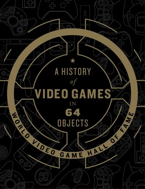 Cover: 9780062838698 | A History of Video Games in 64 Objects | World Video Game Hall of Fame