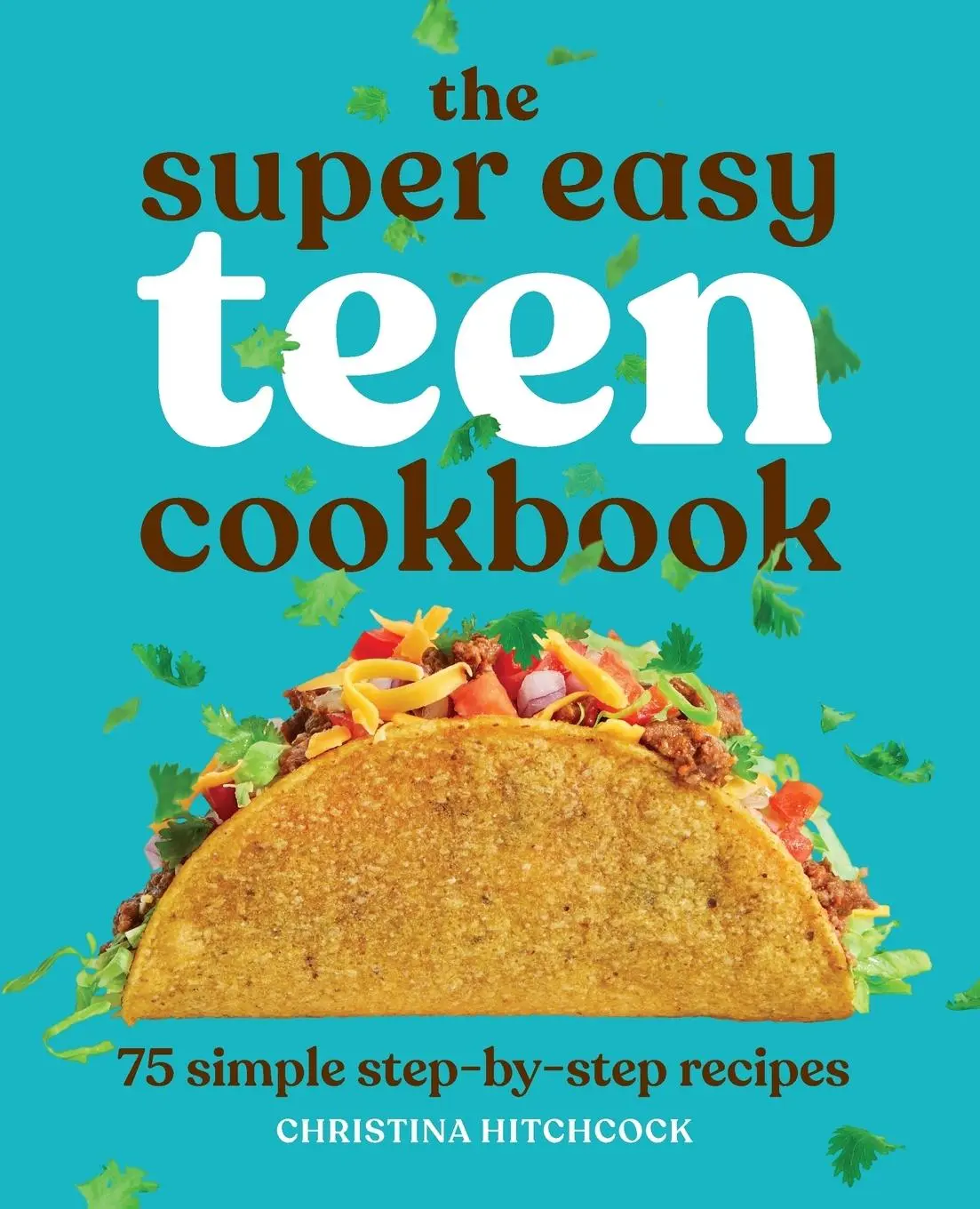 Cover: 9781647398798 | The Super Easy Teen Cookbook | 75 Simple Step-by-Step Recipes | Buch