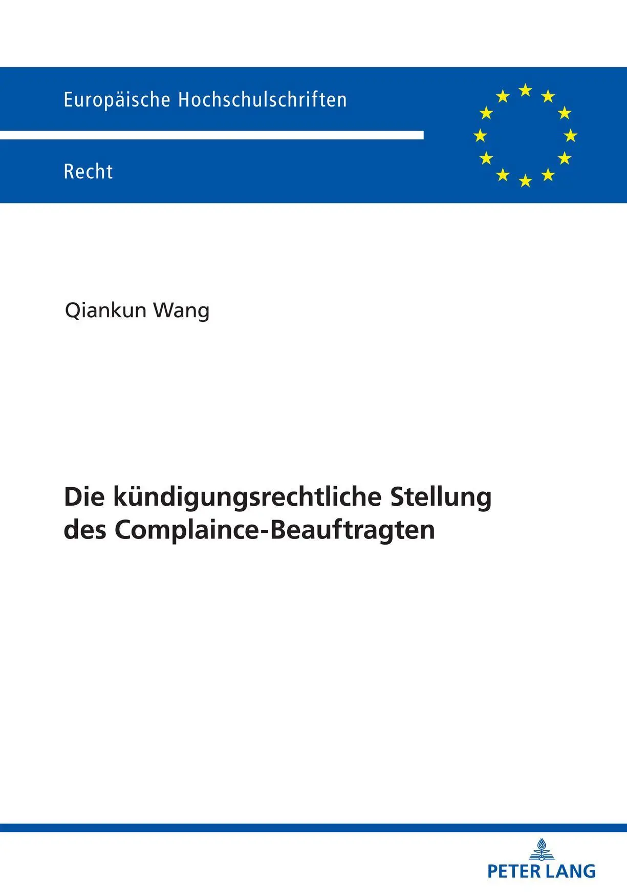 Die kündigungsrechtliche Stellung des Complaince-Beauftragten: Dissertationsschrift (Europäische Hochschulschriften Recht, Band 6278)