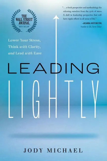 Cover: 9781626348998 | Leading Lightly: Lower Your Stress, Think with Clarity, and Lead...