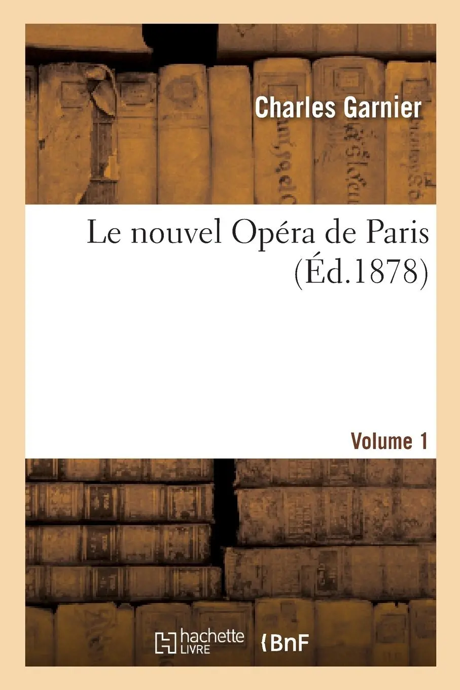 Cover: 9782012728998 | Le Nouvel Opéra de Paris. Volume 1 | Charles Garnier | Taschenbuch