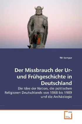 Cover: 9783639258998 | Der Missbrauch der Ur- und Frühgeschichte in Deutschland | Till Kemper