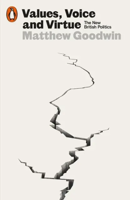 Cover: 9780141999098 | Values, Voice and Virtue | The New British Politics | Matthew Goodwin Cover: 9780141999098 | Values, Voice and Virtue | The New British Politics | Matthew Goodwin
