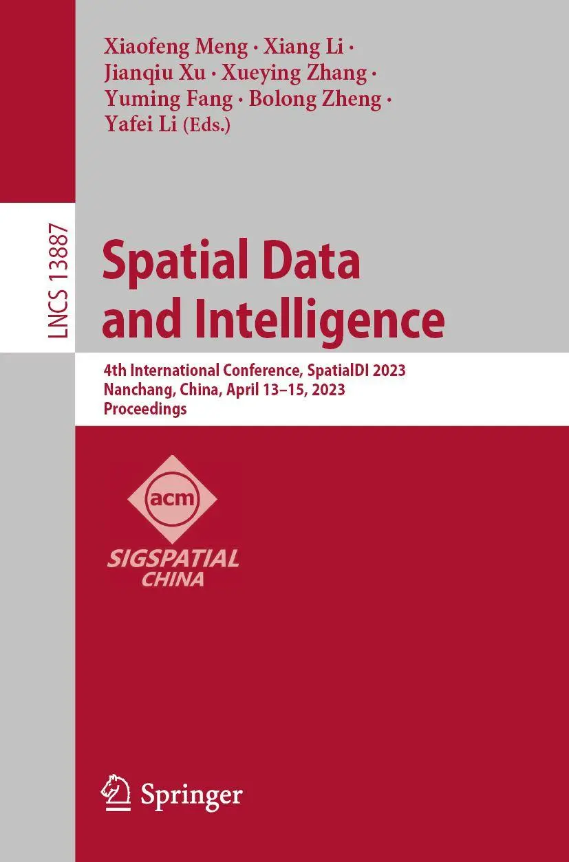 Spatial Data and Intelligence: 4th International Conference, SpatialDI 2023, Nanchang, China, April 13–15, 2023, Proceedings (Lecture Notes in Computer Science, 13887, Band 13887)