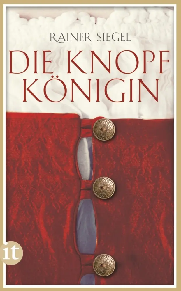 Cover: 9783458359098 | Die Knopfkönigin | Historischer Roman. Originalausgabe | Rainer Siegel