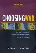 Cover: 9780520229198 | Choosing War – The Lost Chance for Peace &amp; the Escalation of War in...