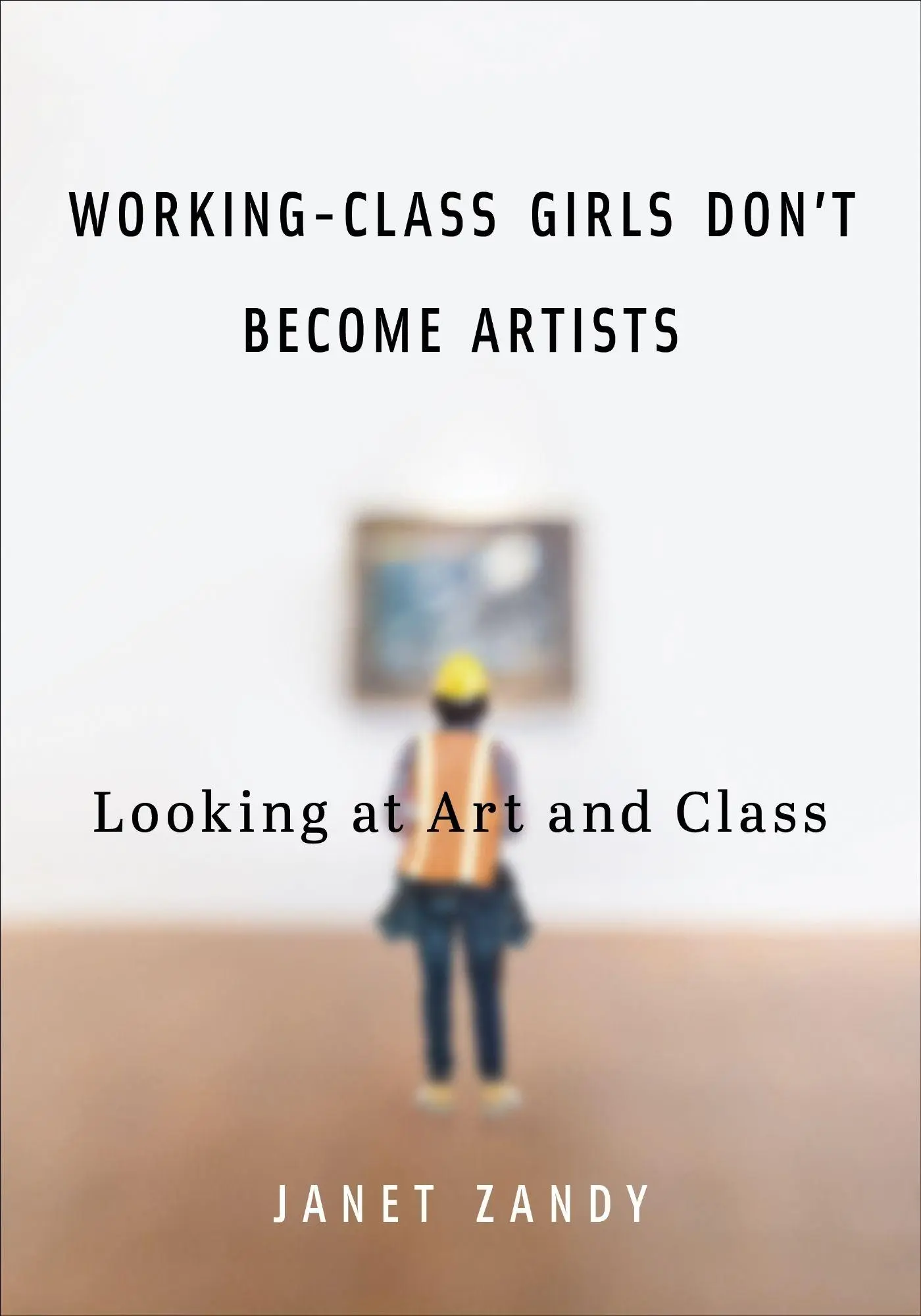 Cover: 9780252089398 | Working-Class Girls Don't Become Artists | Looking at Art and Class
