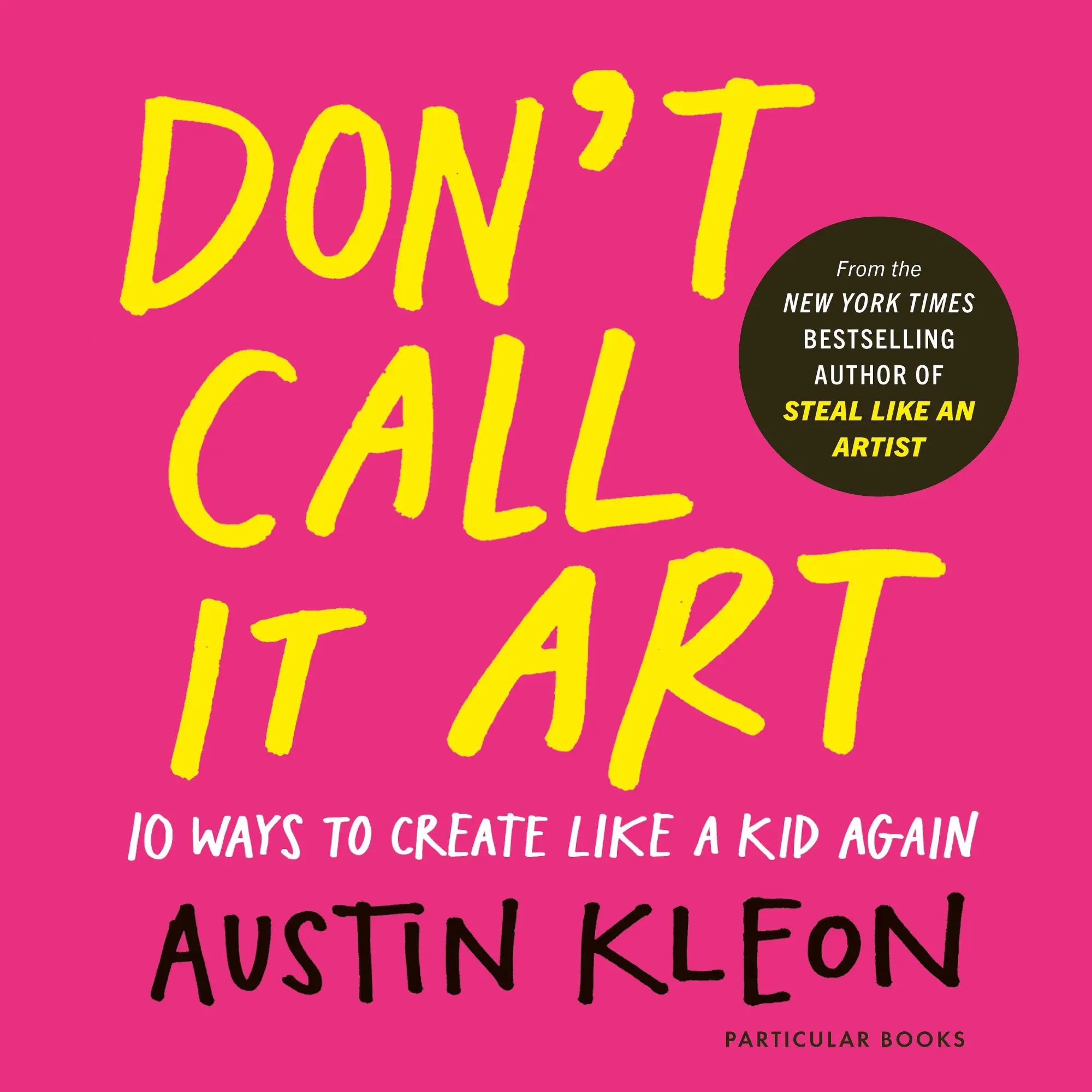 Cover: 9780241799598 | Don't Call It Art | 10 Ways to Create Like a Kid Again | Austin Kleon
