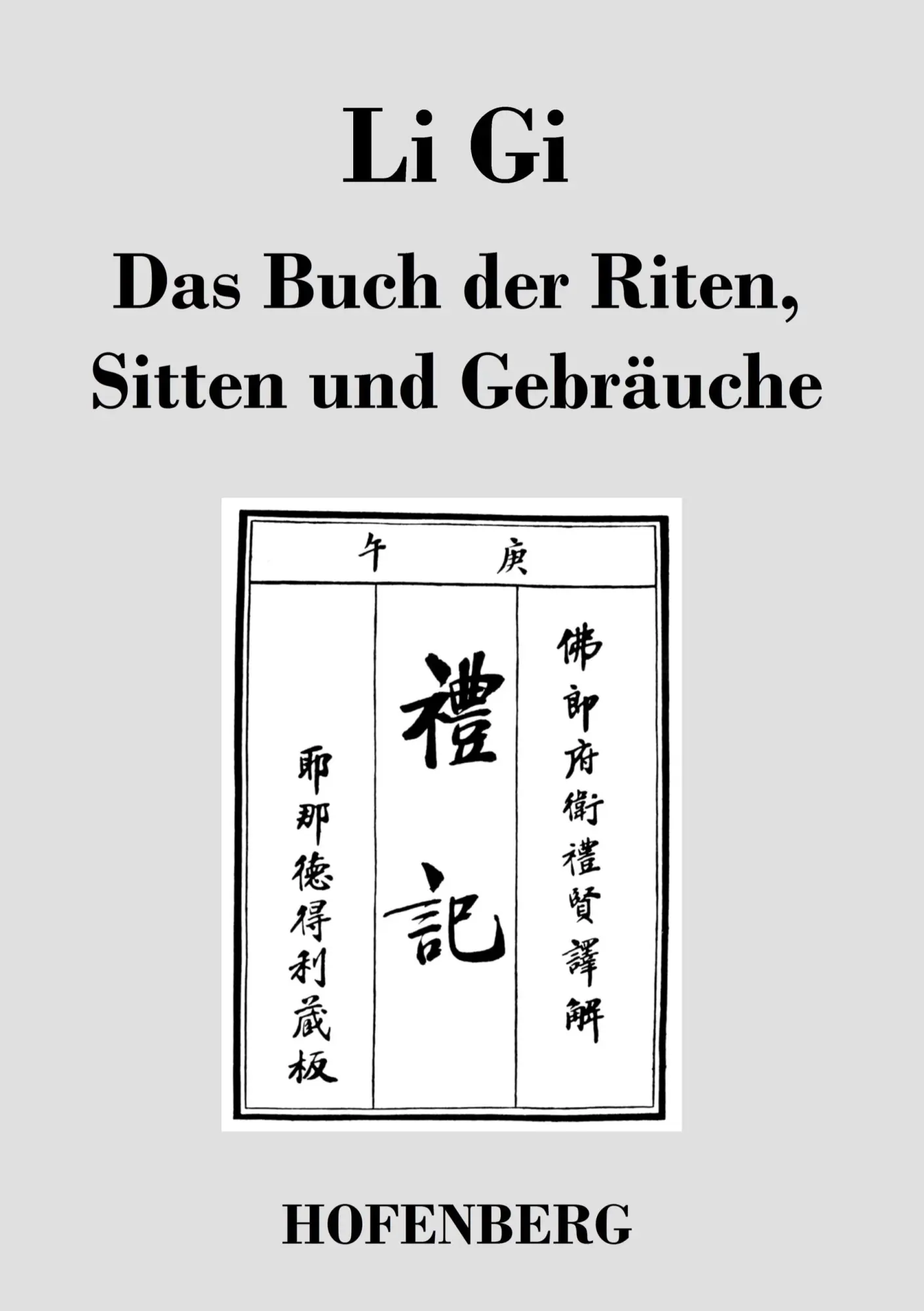 Cover: 9783843019798 | Li Gi - Das Buch der Riten, Sitten und Gebräuche | Anonym | Buch