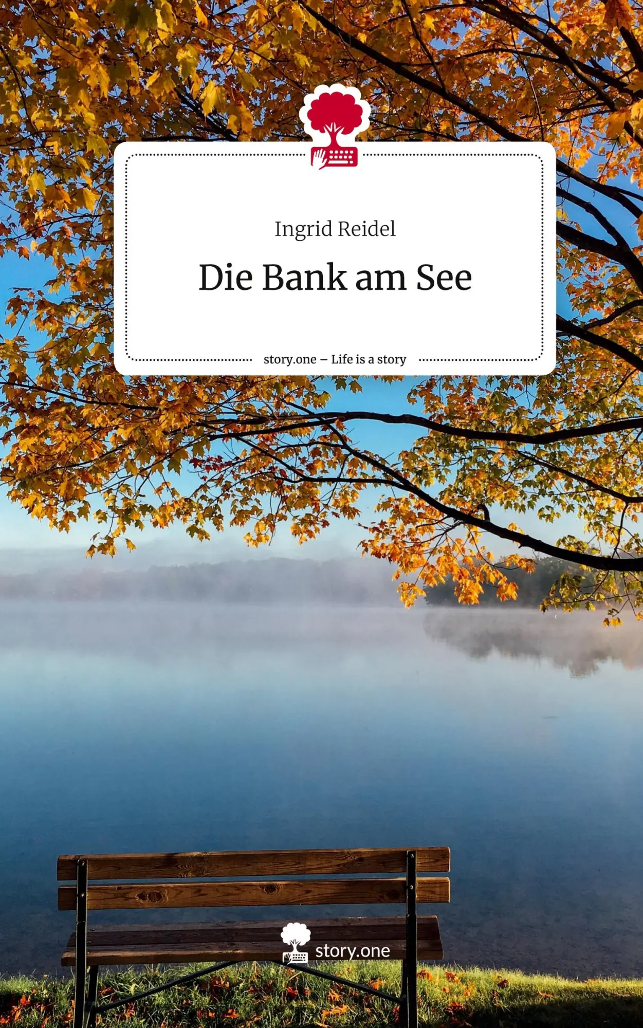 Cover: 9783711579898 | Die Bank am See. Life is a Story - story.one | Ingrid Reidel | Buch