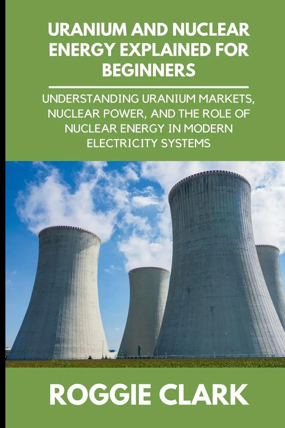 Cover: 9798869199898 | Uranium and Nuclear Energy Explained for Beginners | Clark (u. a.)