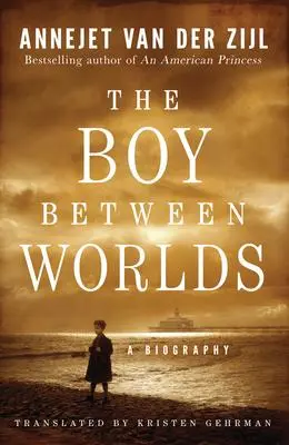 Cover: 9781542040099 | The Boy Between Worlds | A Biography | Annejet van der Zijl | Buch