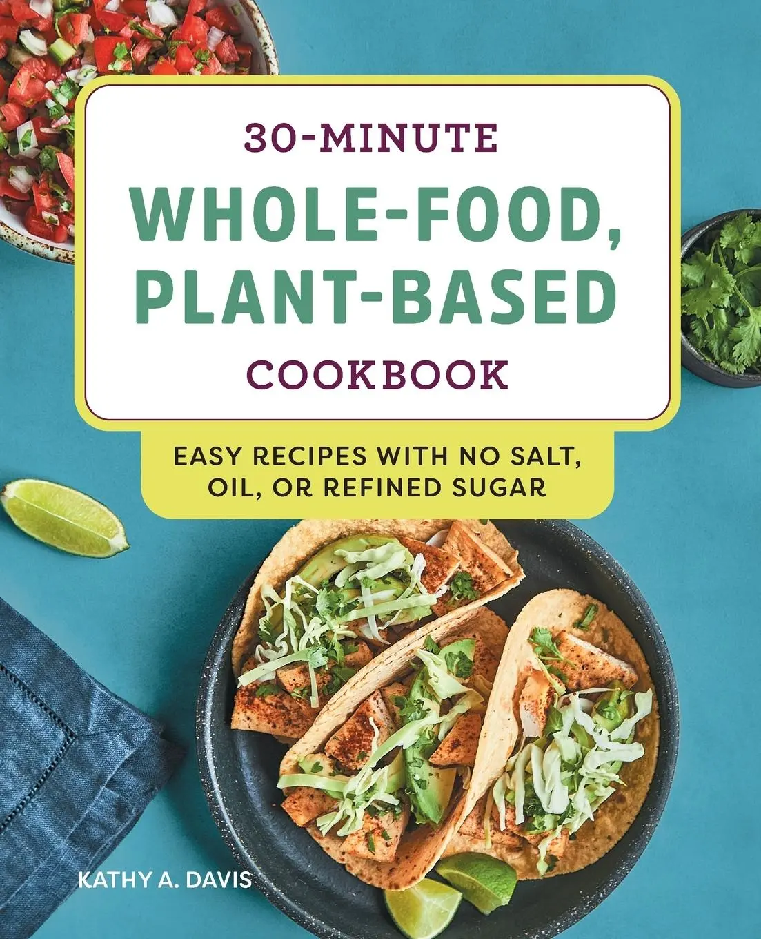 Cover: 9781648760099 | 30-Minute Whole-Food, Plant-Based Cookbook | Kathy A. Davis | Buch