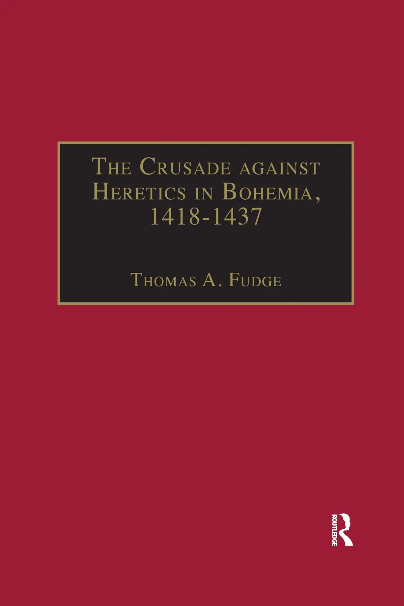 Cover: 9781032180199 | The Crusade against Heretics in Bohemia, 1418-1437 | Thomas A. Fudge