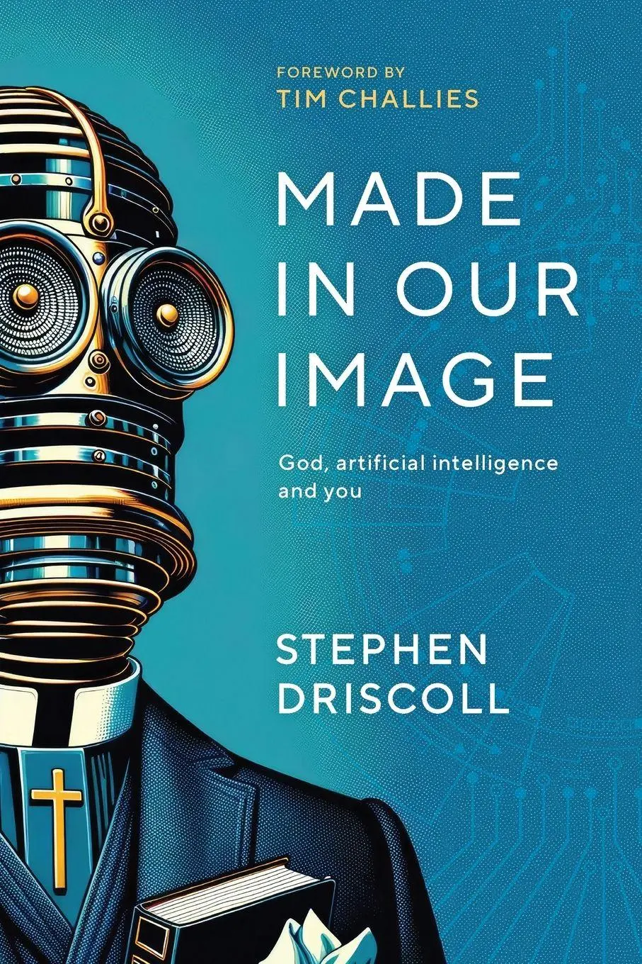 Cover: 9781922980199 | Made in Our Image | God, artificial intelligence and you | Driscoll