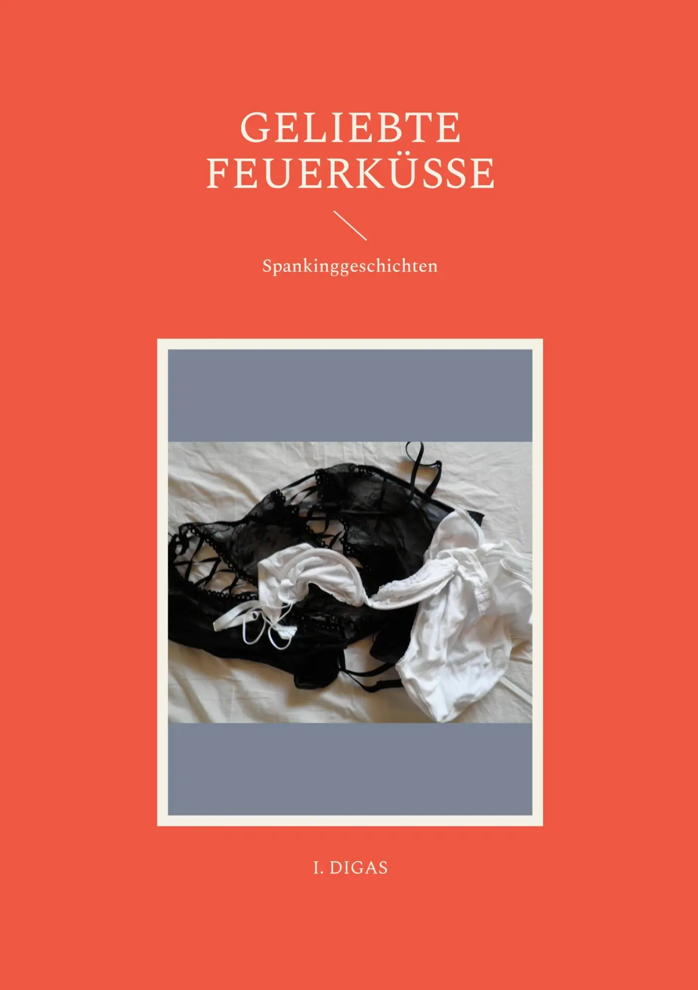 Cover: 9783756210299 | Geliebte Feuerküsse | Spankinggeschichten | I. Digas | Taschenbuch