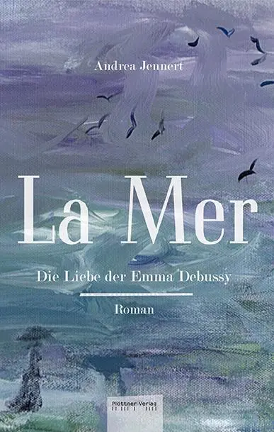 Cover: 9783955370299 | La Mer | Die Liebe der Emma Debussy. Roman | Andrea Jennert | Buch