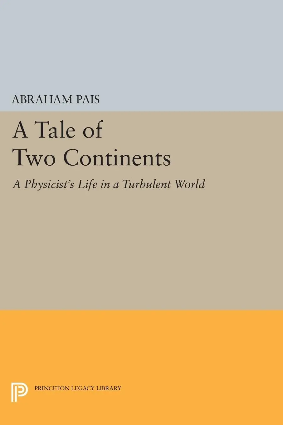Cover: 9780691600499 | A Tale of Two Continents | A Physicist's Life in a Turbulent World