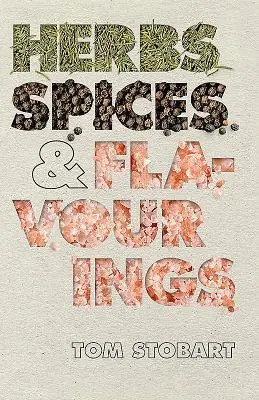 Cover: 9781910690499 | Herbs, Spices and Flavourings | Tom Stobart | Buch | Gebunden | 2017