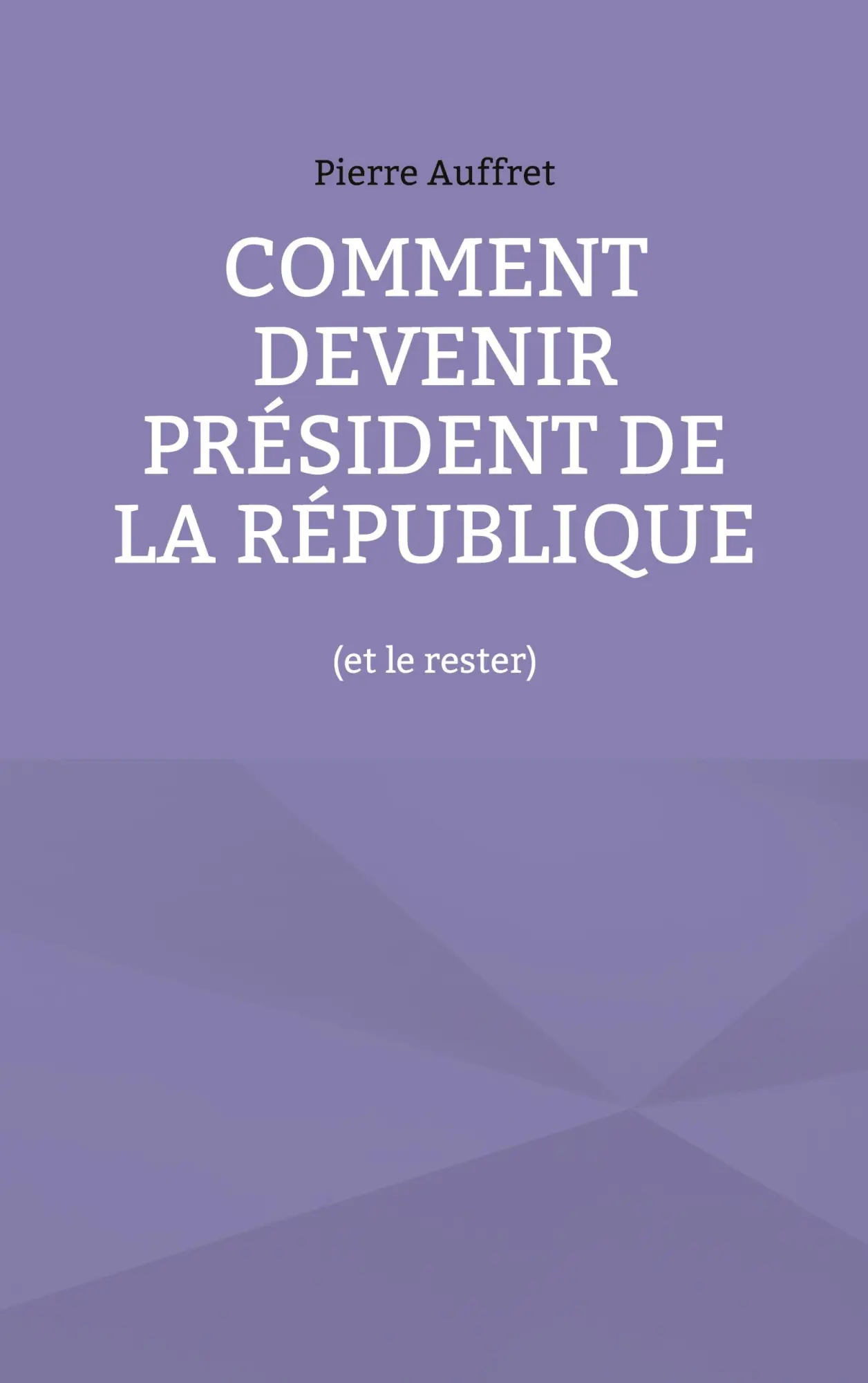 Cover: 9782322500499 | Comment devenir président de la République | (et le rester) | Auffret