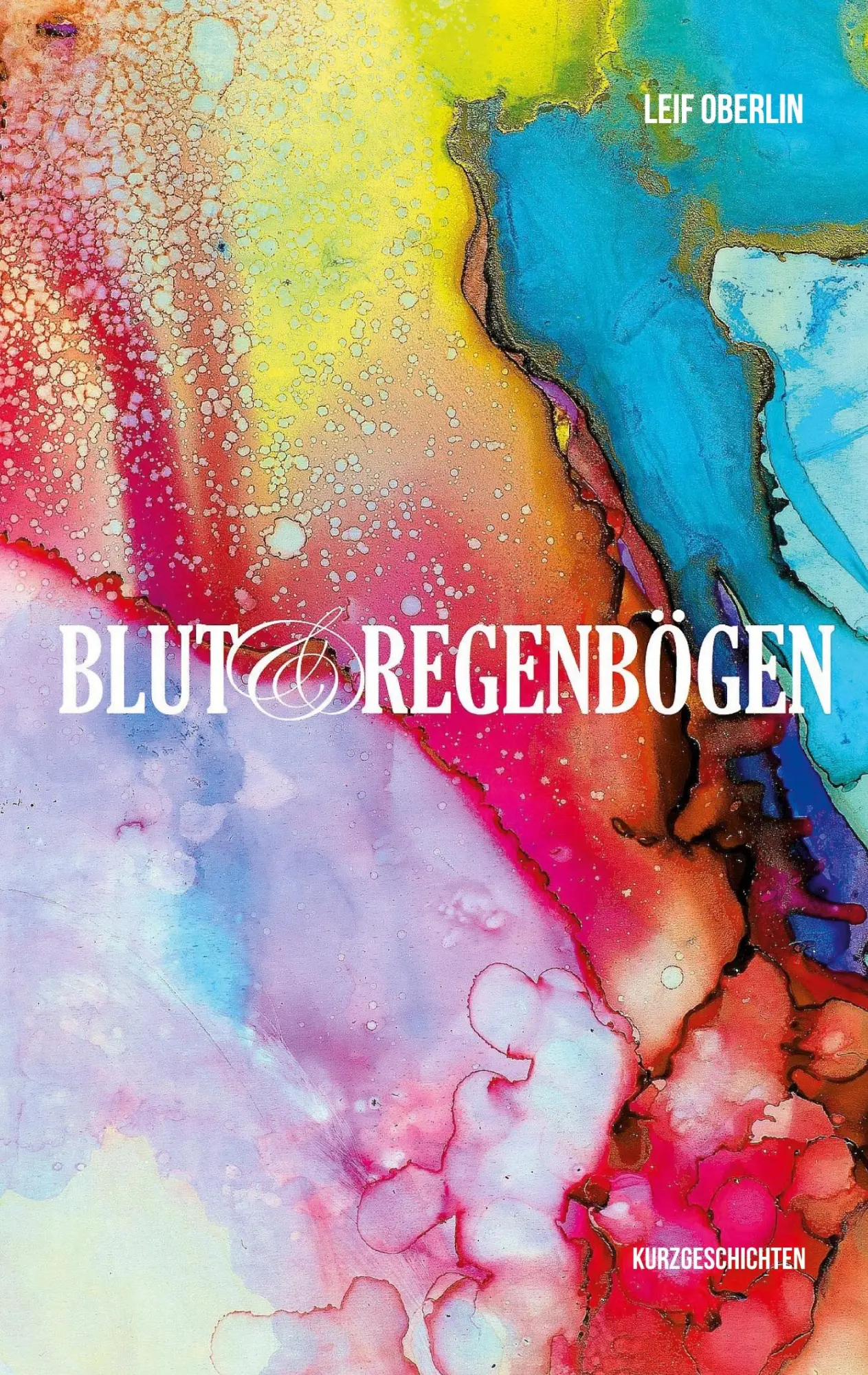 Cover: 9783743180499 | Blut und Regenbögen | Kurzgeschichten | Leif Oberlin | Taschenbuch