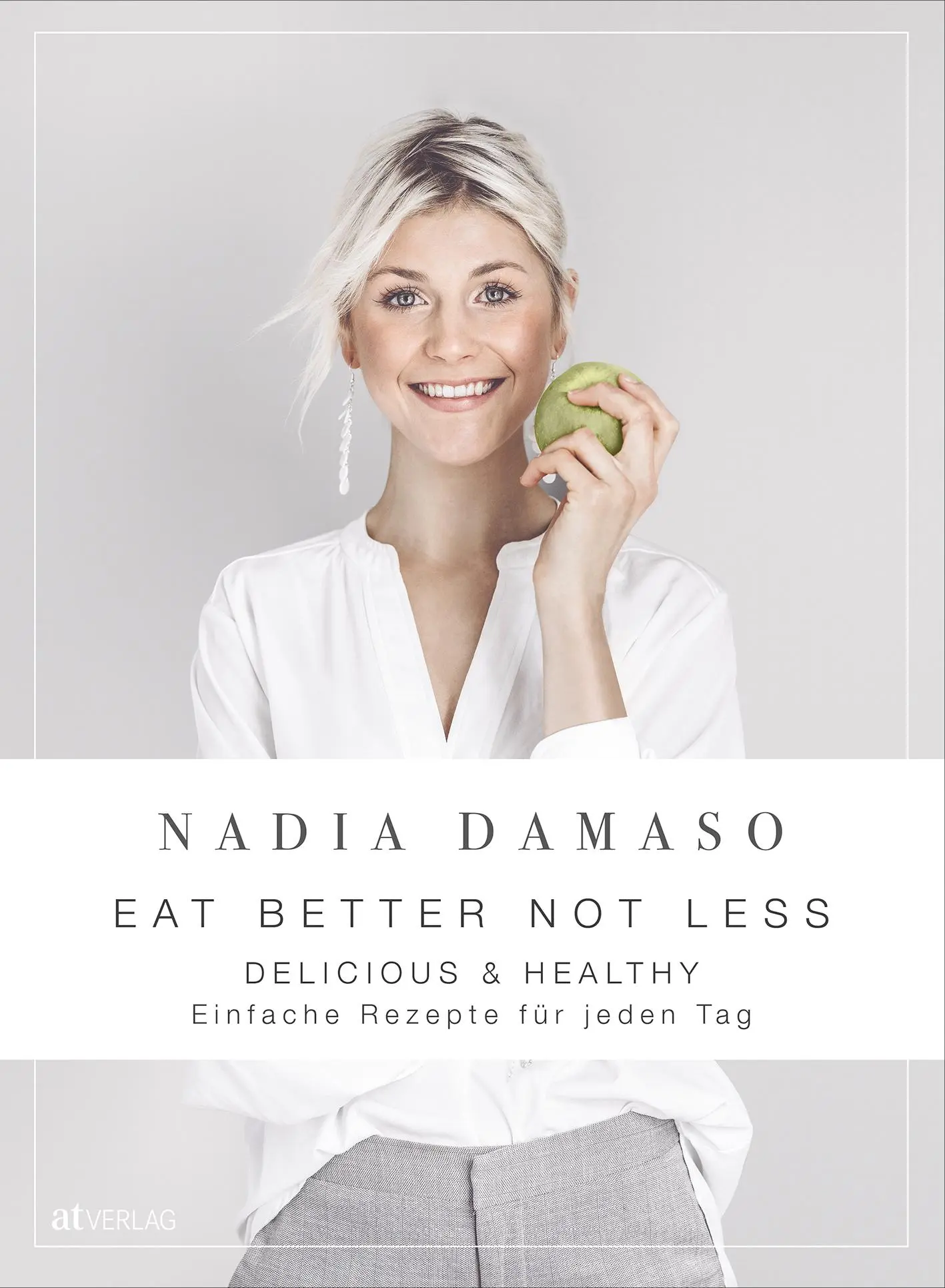Cover: 9783039020799 | EAT BETTER NOT LESS - delicious &amp; healthy | Nadia Damaso | Buch | 2020