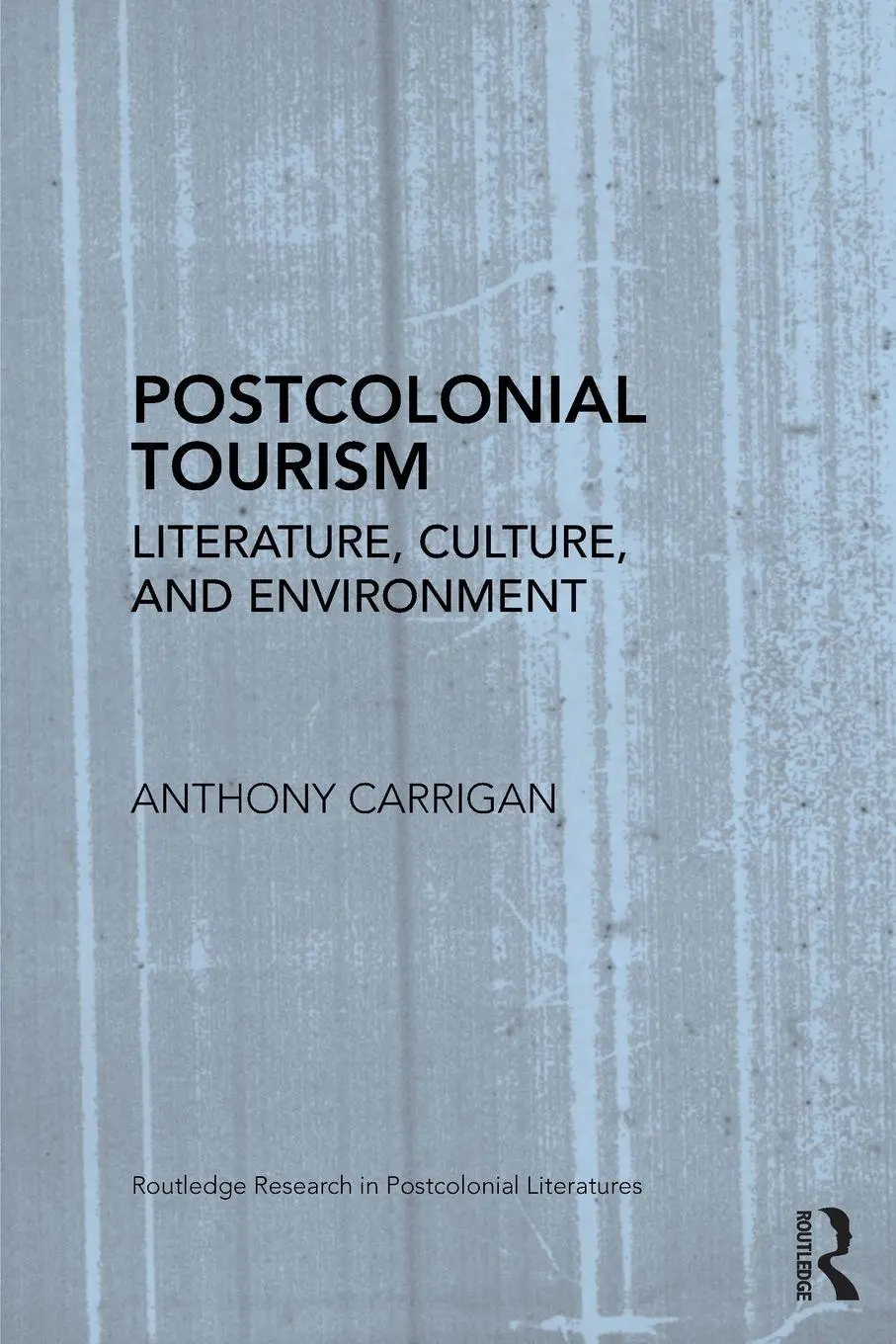 Cover: 9780415810999 | Postcolonial Tourism | Literature, Culture, and Environment | Carrigan