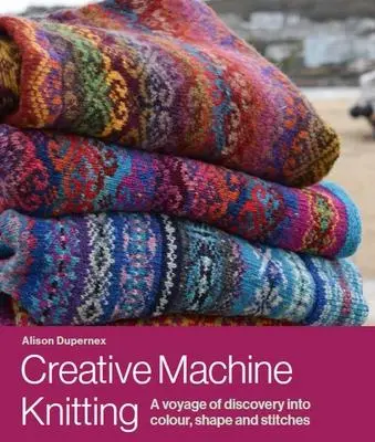 Cover: 9780719840999 | Creative Machine Knitting | Alison Dupernex | Buch | Englisch | 2023