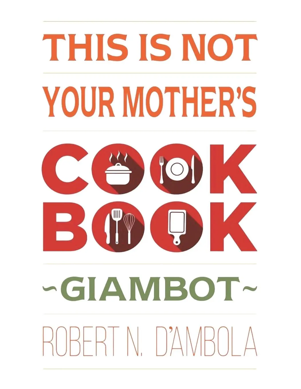 Cover: 9781664130999 | This Is Not Your Mother's Cookbook | Robert N. D'Ambola | Taschenbuch